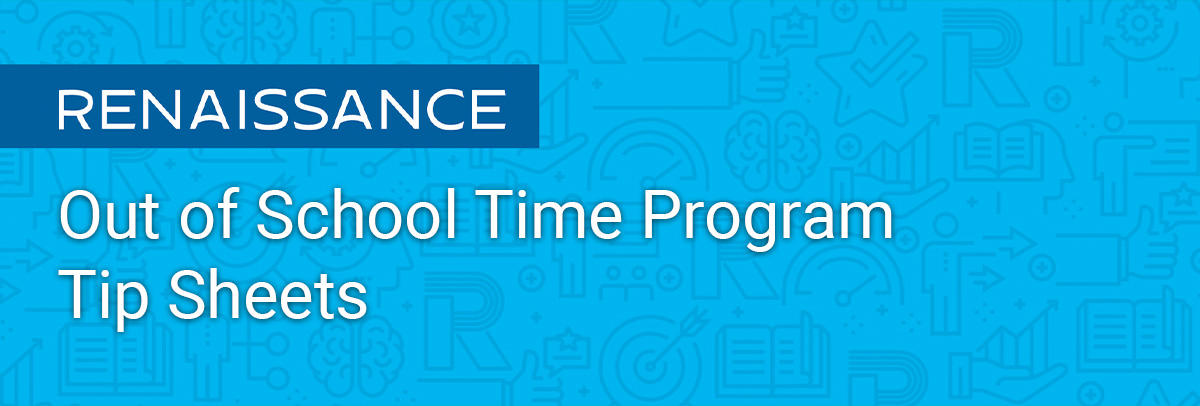 Renaissance Out of School Time Program Tip Sheet